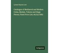 Catalogue of Mediaeval and Modern Coins, Medals, Tokens and Siege Pieces; Fixed Price List; 06/23/1883