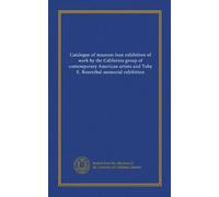 Catalogue of museum loan exhibition of work by the California group of contemporary American artists and Toby E. Rosenthal memorial exhibition