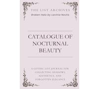 Catalogue of Nocturnal Beauty: A Gothic List Journal for Collecting Shadows, Aesthetics, and Forgotten Elegance