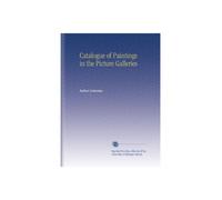 Catalogue of Paintings in the Picture Galleries