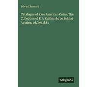 Catalogue of Rare American Coins; The Collection of E.F. Kuithan to be Sold at Auction, 06/30/1883