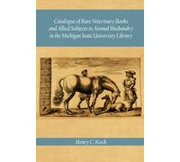 Catalogue of Rare Veterinary Books and Allied Subjects in Animal Husbandry in the Michigan State University Library