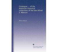 Catalogue ... of the American historical collections of the late Alfred S. Manson