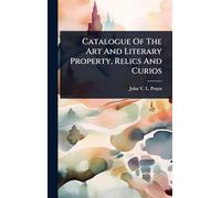 Catalogue Of The Art And Literary Property, Relics And Curios