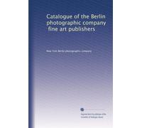 Catalogue of the Berlin photographic company, fine art publishers