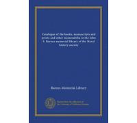 Catalogue of the books, manuscripts and prints and other memorabilia in the John S. Barnes memorial library of the Naval history society