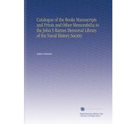 Catalogue of the Books Manuscripts and Prints and Other Memorabilia in the John S Barnes Memorial Library of the Naval History Society