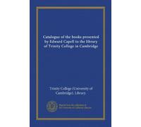 Catalogue of the books presented by Edward Capell to the library of Trinity College in Cambridge (Vol-1)