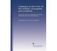 Catalogue of the coins of the Vandals, Ostrogoths and Lombards: and of the empires of Thessalonica, Nicaea and Trebizond in the British Museum
