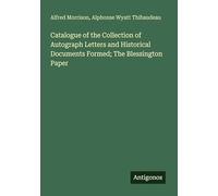 Catalogue of the Collection of Autograph Letters and Historical Documents Formed; The Blessington Paper