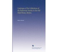 Catalogue of the Collections of the Bostonian Society in the Old State House, Boston.