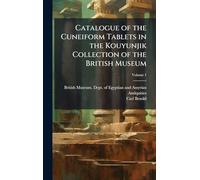 Catalogue of the Cuneiform Tablets in the Kouyunjik Collection of the British Museum