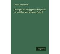 Catalogue of the Egyptian Antiquities in the Ashmolean Museum, Oxford