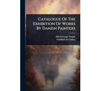 Catalogue Of The Exhibition Of Works By Danish Painters