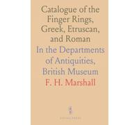 Catalogue of the Finger Rings, Gr truscan, and Roman: In the Departments of Antiquities, British Museum