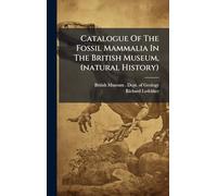 Catalogue Of The Fossil Mammalia In The British Museum, (natural History)