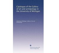 Catalogue of the Gallery of art and archÃ|ology in the University of Michigan: Volume 2