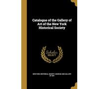 Catalogue of the Gallery of Art of The New York Historical Society
