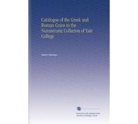 Catalogue of the Greek and Roman Coins in the Numismatic Collecton of Yale College