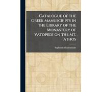 Catalogue of the Greek Manuscripts in the Library of the Monastery of Vatopedi on the Mt. Athos