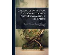 Catalogue of the H.W. Sage Collection of Casts From Antique Sculpture