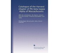 Catalogue of the Harvard chapter of Phi beta kappa, Alpha of Massachusetts: With the constitution, the charter, extracts from the records, historical documents, and notes