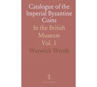 Catalogue of the Imperial Byzantine Coins: In the British Museum