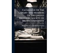 Catalogue Of The Library And Members Of The United Brothers' Society Of Brown University