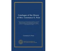 Catalogue of the library of Mrs. Constance E. Poor: comprising many rare and interesting books on gardening ... early English literature and old plays ... correspondence of Carlyle with his...