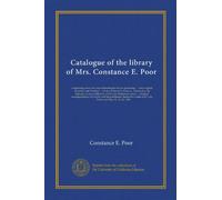 Catalogue of the library of Mrs. Constance E. Poor: comprising many rare and interesting books on gardening ... early English literature and old plays ... correspondence of Carlyle with his...
