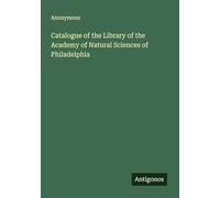 Catalogue of the Library of the Academy of Natural Sciences of Philadelphia