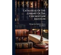 Catalogue Of The Library Of The Chicago Law Institute