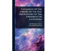 Catalogue Of The Library Of The Lick Observatory Of The University Of California