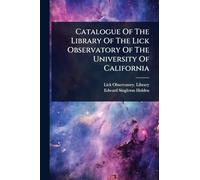 Catalogue Of The Library Of The Lick Observatory Of The University Of California