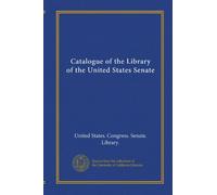 Catalogue of the Library of the United States Senate