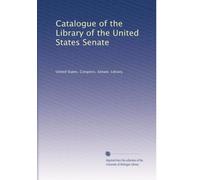 Catalogue of the Library of the United States Senate
