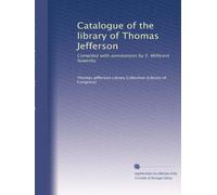 Catalogue of the library of Thomas Jefferson: Compiled with annotations by E. Millicent Sowerby: Volume 4
