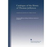 Catalogue of the library of Thomas Jefferson (v.3): Compiled with annotations by E. Millicent Sowerby: Volume 3