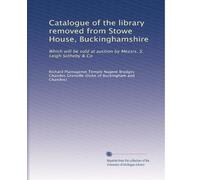 Catalogue of the library removed from Stowe House, Buckinghamshire: Which will be sold at auction by Messrs. S. Leigh Sotheby & Co