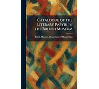 Catalogue of the Literary Papyri in the British Museum