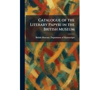 Catalogue of the Literary Papyri in the British Museum