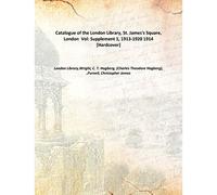 Catalogue of the London Library, St. James's Square, London Vol: Supplement 1, 1913-1920 1914 [Hardcover]