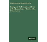 Catalogue of the Mammalia and Birds of New Guinea, in the Collection of the British Museum