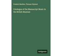 Catalogue of the Manuscript Music In the British Museum