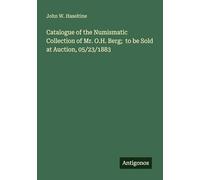 Catalogue of the Numismatic Collection of Mr. O.H. Berg; to be Sold at Auction, 05/23/1883