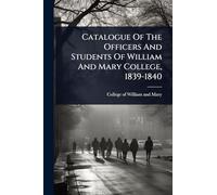 Catalogue Of The Officers And Students Of William And Mary College, 1839-1840