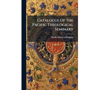 Catalogue Of The Pacific Theological Seminary