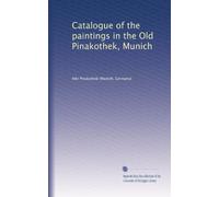 Catalogue of the paintings in the Old Pinakothek, Munich