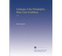 Catalogue of the Philadelphia Water Color Exhibition.: 1917