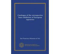 Catalogue of the retrospective loan exhibition of European tapestries